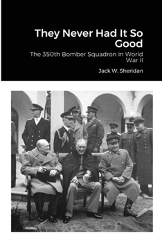Paperback They Never Had It So Good: The 350th Bomber Squadron in World War II Book