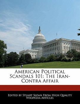 Paperback American Political Scandals 101: The Iran-Contra Affair Book