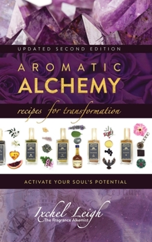 Hardcover Aromatic Alchemy: Recipes for Transformation Activate Your Soul's Potential Book