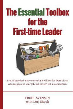 Paperback The essential Toolbox for the First-time Leader: A set of practical, easy-to-use tips and hints for those of you who are great at your job, but haven' Book
