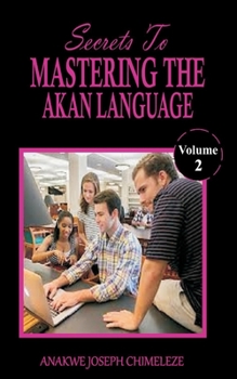 Paperback Secrets to mastering the Akan Language: Learn and speak Akan as if you were born in Ghana [Large Print] Book