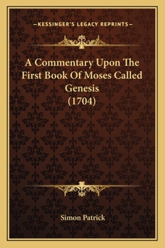 Paperback A Commentary Upon The First Book Of Moses Called Genesis (1704) Book