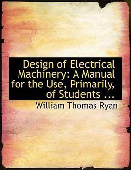 Hardcover Design of Electrical Machinery: A Manual for the Use, Primarily, of Students ... (Large Print Edition) [Large Print] Book