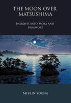 Paperback The Moon Over Matsushima - Insights Into Moxa and Mugwort Book