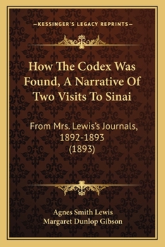 Paperback How The Codex Was Found, A Narrative Of Two Visits To Sinai: From Mrs. Lewis's Journals, 1892-1893 (1893) Book