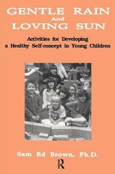 Paperback Gentle Rain and Loving Sun: Activities for Developing a Healthy Self-Concept in Young Children Book