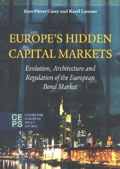 Paperback Europe's Hidden Capital Markets: Evolution, Architecture and Regulation of the European Bond Market Book