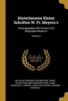 Paperback Hinterlassene Kleine Schriften W. Fr. Meyern's: Herausgegeben Mit Vorwort Und Biographie Meyern's; Volume 2 [German] Book