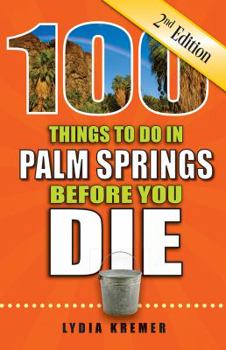 Paperback 100 Things to Do in Palm Springs Before You Die, 2nd Edition Book