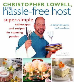 Hardcover Christopher Lowell, the Hassle-Free Host: Super-Simple Tablescapes and Recipes for Stunning Parties Book