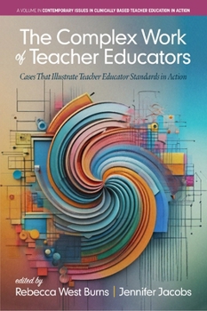 Hardcover The Complex Work of Teacher Educators: Cases That Illustrate Teacher Educator Standards in Action Book