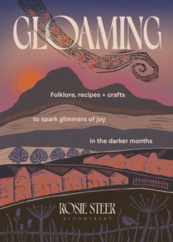Gloaming: Folklore, recipes and crafts to spark glimmers of joy in the darker months
