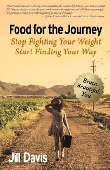Paperback Food for the Journey: Stop Fighting Your Weight, Start Finding Your Way Book