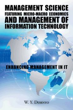 Paperback Management Science Featuring Micro-Macro Economics and Management of Information Technology: Enhancing Management in It Book