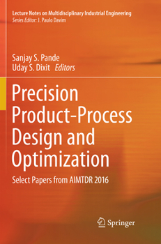 Paperback Precision Product-Process Design and Optimization: Select Papers from Aimtdr 2016 Book