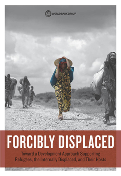 Paperback Forcibly Displaced: Toward a Development Approach Supporting Refugees, the Internally Displaced, and Their Hosts Book