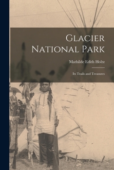 Paperback Glacier National Park: Its Trails and Treasures Book