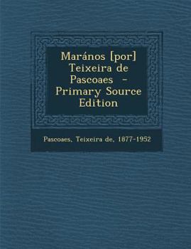 Paperback Maranos [Por] Teixeira de Pascoaes - Primary Source Edition [Portuguese] Book