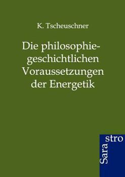 Paperback Die philosophiegeschichtlichen Voraussetzungen der Energetik [German] Book