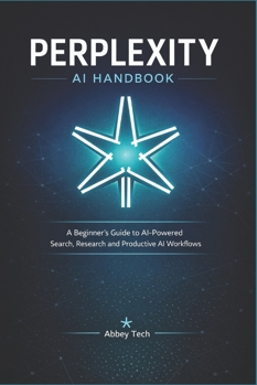 Paperback Perplexity AI Handbook: A Beginner's Guide to AI-Powered Search, Research and Productive AI Workflows Book