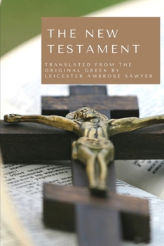 Paperback The New Testament: translated from the original greek by Leicester Ambrose Sawyer Book