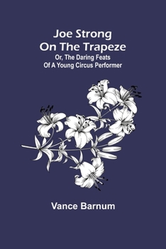 Paperback Joe Strong on the Trapeze; Or, The Daring Feats of a Young Circus Performer Book