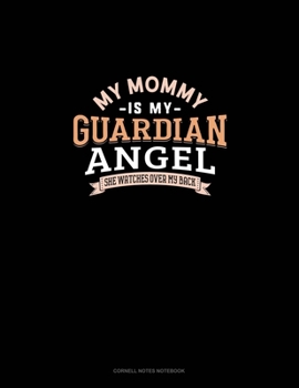 My Mommy Is My Guardian Angel She Watches Over My Back: Cornell Notes Notebook