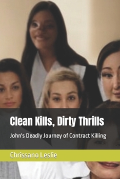 Paperback Clean Kills, Dirty Thrills: John's Deadly Journey of Contract Killing Book