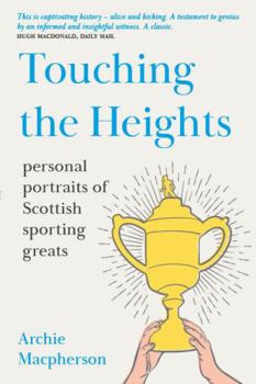 Paperback Touching the Heights: Personal Portraits of Scottish Sporting Greats Book