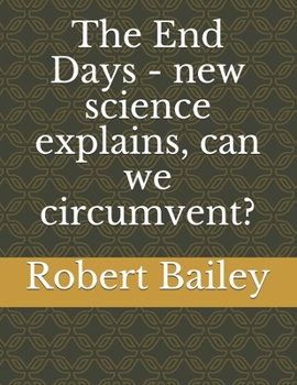 Paperback The End Days - new science explains, can we circumvent? Book