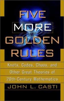 Paperback Five More Golden Rules: Knots, Codes, Chaos, and Other Great Theories of 20th-Century Mathematics Book