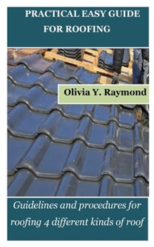 Paperback Practical Easy Guide for Roofing: Guidelines and procedures for roofing 4 different kinds of roof Book