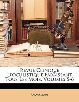 Paperback Revue Clinique D'oculistique Paraissant Tous Les Mois, Volumes 5-6 [French] Book