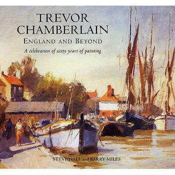 Hardcover Trevor Chamberlain: England and Beyond: A Celebration of Sixty Years of Painting Book