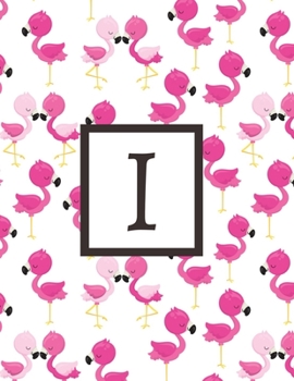 I: Letter Pink Flamingo Bird Monogrammed 2020 Weekly Planner For Women Females Girls - January 2020 - December 2020 (8.5"x11")