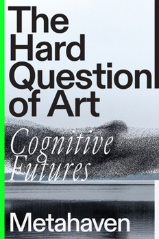 Hardcover The Hard Question of Art: Cognitive Futures Book