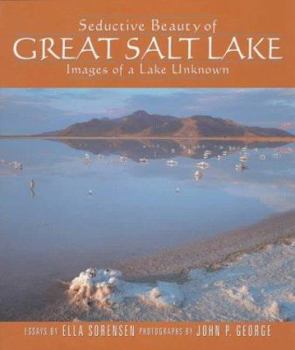 Paperback Seductive Beauty of Great Salt Lake: Images of a Lake Unknown Book