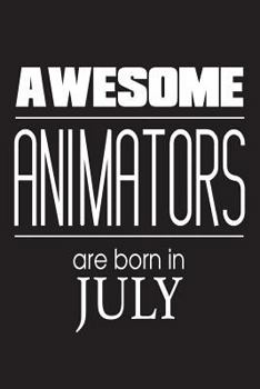 Awesome Animators Are Born In July: Best Illustrator Ever Novelty Birthday Gift Notebook