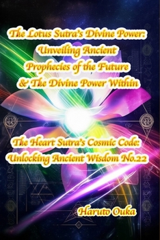 The Lotus Sutra's Divine Power: Unveiling Ancient Prophecies of the Future & The Divine Power Within (The Heart Sutra's Cosmic Code: Unlocking Ancient Wisdom)