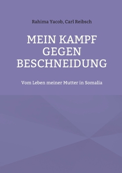 Mein Kampf gegen Beschneidung: Vom Leben meiner Mutter in Somalia (German Edition)