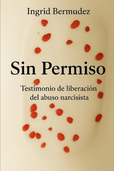 Paperback Sin Permiso: Testimonio de liberación del abuso narcisista (Spanish Edition) [Spanish] Book