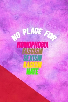 Paperback No Place For Homophobia Fascism Sexism Racism Hate: All Purpose 6x9 Blank Lined Notebook Journal Way Better Than A Card Trendy Unique Gift Pink Red Te Book