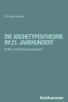 Paperback Die Archetypentheorie Im 21. Jahrhundert: Kritik Und Neukonzeption [German] Book