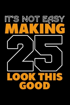Paperback It's Not Easy Making 25 Look This Good: Dot Grid Journal, Diary, Notebook, 6x9 inches with 120 Pages. Book