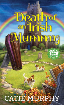 Death of an Irish Mummy - Book #3 of the Dublin Driver Mysteries