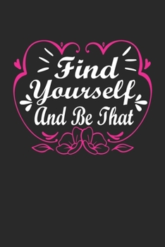 find yourself and be that: Cute Lined Journal, Diary Or Notebook. 120 Story Paper Pages. 6 in x 9 in Cover.