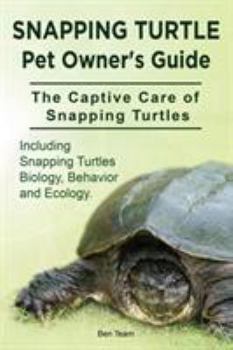 Paperback Snapping Turtle Pet Owners Guide. The Captive Care of Snapping Turtles. Including Snapping Turtles Biology, Behavior and Ecology. Book