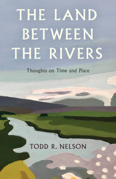 Hardcover The Land Between the Rivers: Thoughts on Time and Place Book