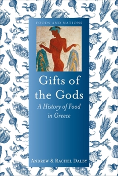 Gifts of the Gods: A History of Food in Greece - Book  of the Foods and Nations