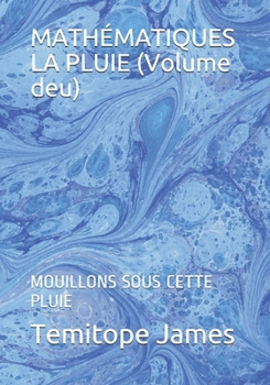 Paperback MATHÉMATIQUES LA PLUIE (Volume deu): Mouillons Sous Cette Pluie [French] Book